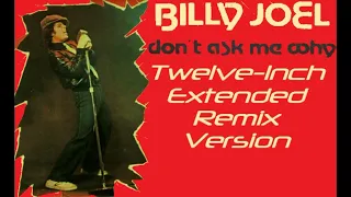 Billy Joel DON'T ASK ME WHY (12" Extended Remix Version)
