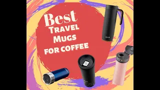 Best Travel Mugs for coffee || Your daily needs