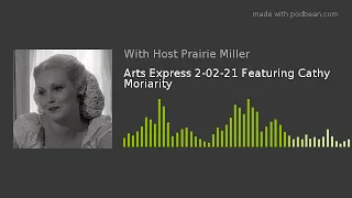 Arts Express 2-02-21 Featuring Cathy Moriarity