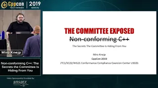 Non-conforming C++: the Secrets the Committee Is Hiding From You - Miro Knejp - CppCon 2019