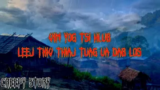 Creepy Story - Vim Yog Tsi Hlub Leej Txiv Tuag Thiaj Li Ua Dab Los 07-07-2023