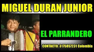 EL PARRANDERO, MIGUEL DURAN JUNIOR MIX 2021 NUEVO, CONTACTO 3175857231 COLOMBIA