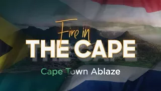 Fire in The Cape | Cape Town Ablaze | February 14 - 25, 2018