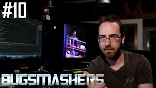 BUGSMASHERS! Episode 10