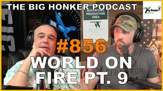 The Big Honker Podcast Episode #856: World on Fire pt. 9