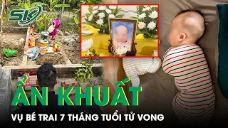 Kết Quả Giám Định Vụ Cháu Trai Tử Vong Khi Gửi Qua Đêm: Loại Trừ Nguyên Nhân Do Ngoại Lực | SKĐS