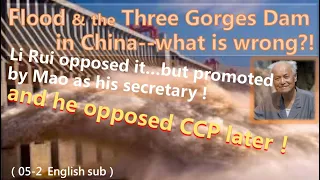 Flood & the Three Gorges Dam in China; Li Rui opposed, Mao promoted him...& he opposed CCP later!