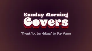 "Thank You for Asking" by Foy Vance | SUNDAY MORNING COVERS