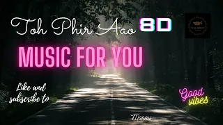 Toh Phir Aao - 8D song