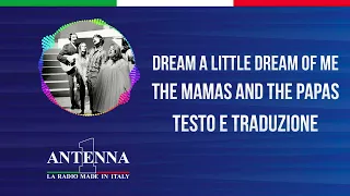 Antenna1 - The Mamas And The Papas – Dream A Little Dream Of Me - Testo e Traduzione