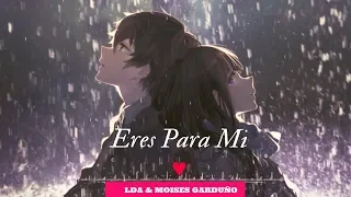 💞Eres para mi ❣️ - Moisés Garduño & LDA - (Cancion para dedicar el 14 de febrero)