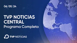 TVP Noticias Central - Noticiero 06/05/2024