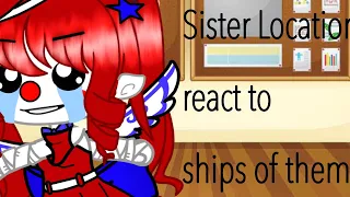Sister Location React To Ships Of Them | Fnaf Gacha