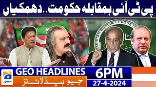 Geo Headlines 6 PM - 𝐏𝐓𝐈 𝐯𝐬 𝐆𝐨𝐯𝐭 | 27 April 2024