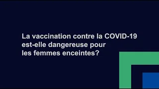 La vaccination contre la COVID-19 est-elle dangereuse pour les femmes enceintes?