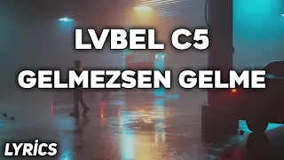 LVBEL C5 - GELMEZSEN GELME  (Lyrics/Sözleri)