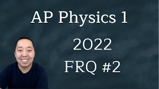 2022 AP Physics 1 Free Response #2