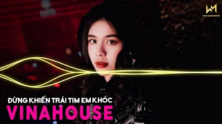 Đừng Khiến Trái Tim Em Khóc...Anh Vẫn Ở Đây Remix, Nhạc Trẻ Remix Bass Cực Căng Hay Nhất Tiktok 2022