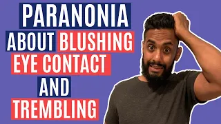 How to Overcome Paranoia Over Blushing, Making Eye Contact, and Trembling