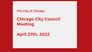 Chicago City Council Meeting - April 27th, 2022