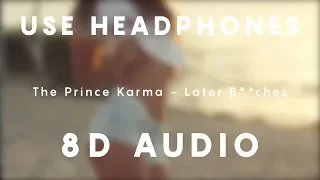 The Prince Karma - Later B**ches | 8D AUDIO