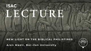 Aren Maeir | New Light on the Biblical Philistines: Recent Study on the Frenemies of Ancient Israel