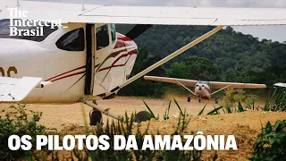 Os pilotos da Amazônia: a vida de quem voa para o garimpo