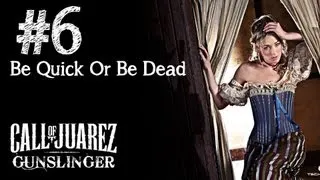 Call Of Juarez Gunslinger Walkthrough - Part 6 Be Quick Or Be Dead Gameplay (HD)