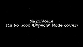 MajorVoice - It’s No Good (Depeche Mode cover)