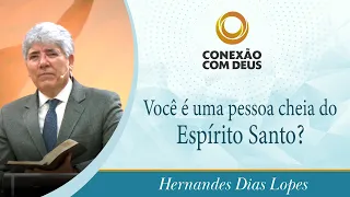 Você é uma pessoa cheia do Espírito Santo? | Rev. Hernandes Dias Lopes