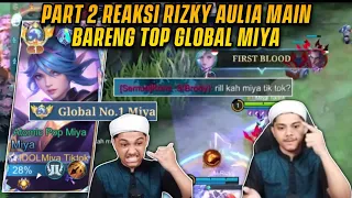 PART 2 REAKSI RIZKY AULIA MENCOBA COMBO MIYA DAN FRANCO! DIJAMIN NGAKAK! | TOP GLOBAL 1 MIYA - MLBB