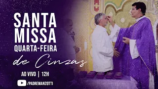 SANTA MISSA QUARTA-FEIRA DE CINZAS AO VIVO 12H | PADRE REGINALDO MANZOTTI | 22/02/2023