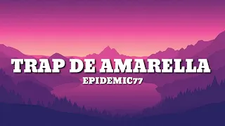 EPIDEMIC77 - Trap de Amarella (Lyrics)