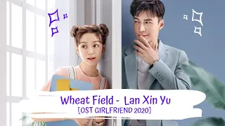 OST GIRLFRIEND | LAN XIN YU - WHEAT FIELD 蓝心羽 - 麦田 [LYRICS HAN+PIN+ENG] 楼下女友请签收 OST