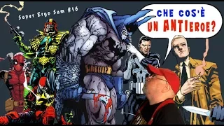 Super Ergo Sum #16: Che cos'è un Antieroe?