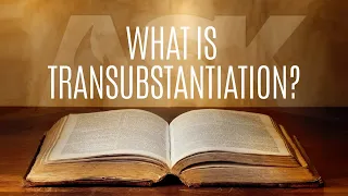 What Is Transubstantiation?