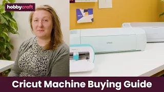 Cricut Machine Buying Guide | Hobbycraft