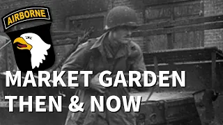 Operation Market Garden - Then and Now