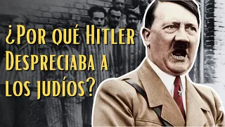 ¿Por Qué Hitler Despreciaba A Los Judíos? | El Antisemitismo De Hitler