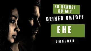 So kannst du mit deiner On/Off Ehe umgehen