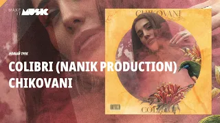 CHIKOVANI - Colibri (Nanik production)