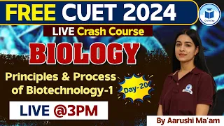 CUET 2024 Biology | Principles and Process of Biotechnology - 1 | Day - 20 | CUET Free Crash Course