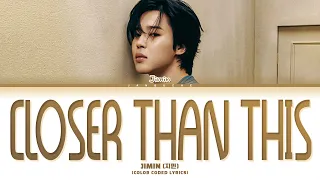 Jimin (지민) - "Closer Than This" (Color Coded Lyrics Eng/Rom/Han/가사)