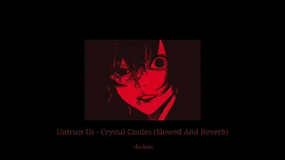 Untrust Us - Crystal Castles (𝑺𝒍𝒐𝒘𝒆𝒅 𝑨𝒏𝒅 𝑹𝒆𝒗𝒆𝒓𝒃)