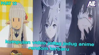 kumpulan video jedag jedug anime random terbaru PART 12