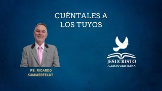 Cuéntales a los tuyos | Ps. Ricardo Kummerfeldt | (26/May/2024)