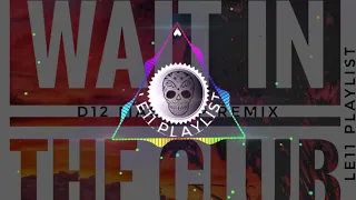 DJ D12 X WAIT IN THE CLUB [MOOMBAHCHILL 2019]