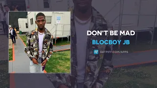 BlocBoy JB - Don't Be Mad (AUDIO)
