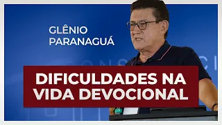 DIFICULDADES NA VIDA DEVOCIONAL | Glênio Paranaguá