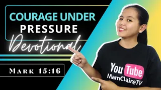 COURAGE UNDER PRESSURE – Daily Devotional